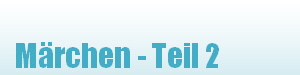 Mrchen - Teil 2